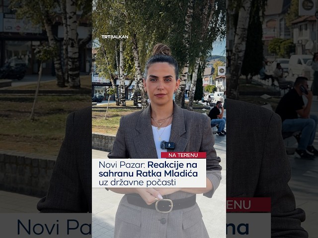 Novi Pazar: Reakcije na sahranu Ratka Mladića uz državne počasti