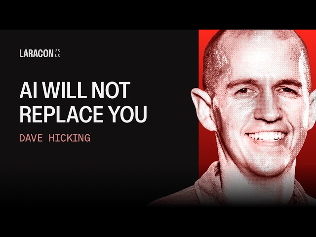 AI Will Not Replace You | Dave Hicking Laracon US 2025