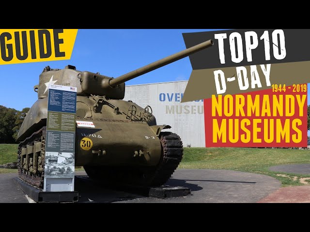Top 10 Normandy WW2 Museums.