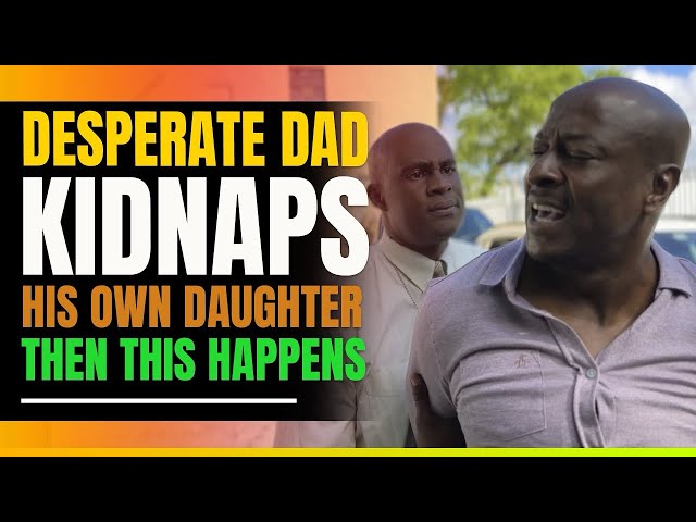 Desperate Father Kidnaps His Own Daughter. Then This Happens