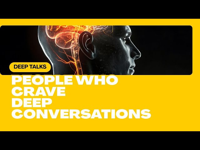 The Hidden Psychology of People Who Crave Deep Conversations”