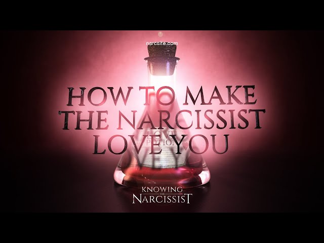 How To Make the Narcissist Love You