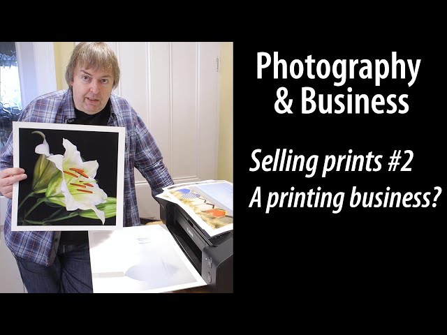Selling prints of your photos pt.2 - scaling up your print sales - is it a real business?