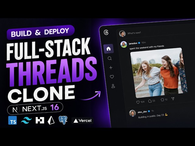 Build and Deploy a Full-Stack Threads Clone | Next.js 16, Better Auth