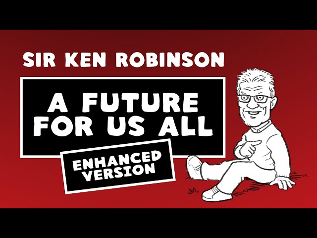 A Future For Us All - Sir Ken Robinson | Enhanced Version