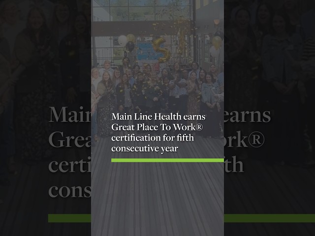 Main Line Health earns Great Place To Work® certification for fifth consecutive year