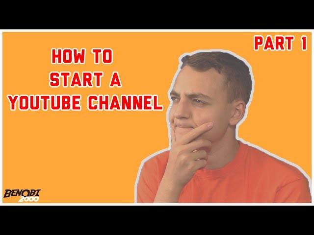 How To Start A YouTube Channel | BenObi YouTube Tips Part 1