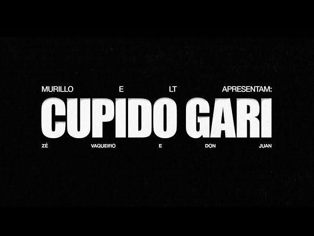 Murillo e LT no Beat, Zé Vaqueiro, MC Don Juan - Cupido Gari (Lyric Video)