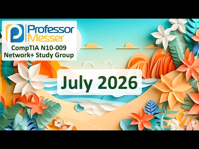 Professor Messer's Network+ N10-009 Study Group - July 2026