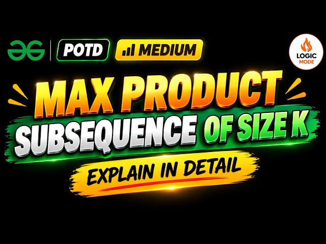 GFG POTD | Max Product Subsequence of Size K  | C++