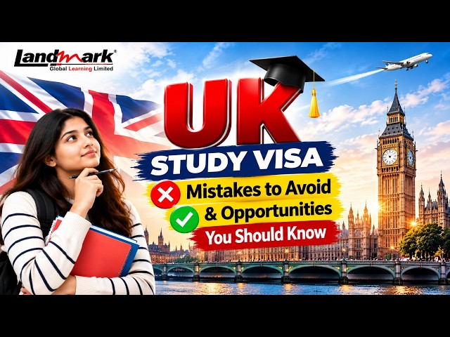 UK Study Visa: Mistakes to Avoid & Opportunities You Should Know