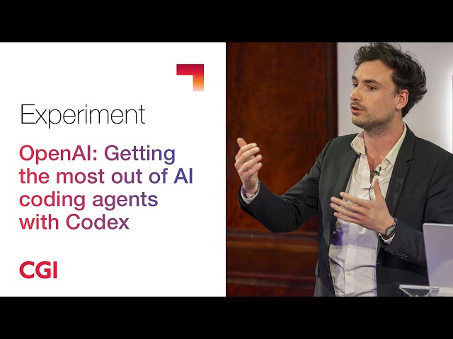 CGI UK | Experiment 2026 | OpenAI: Getting the most out of AI coding agents with Codex
