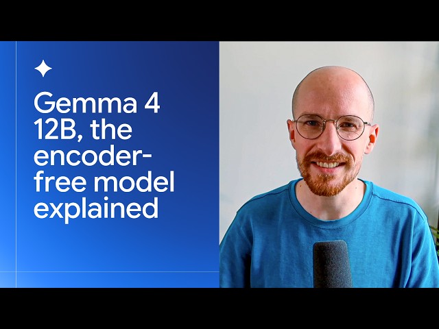 Gemma 4 12B: The encoder-free model explained