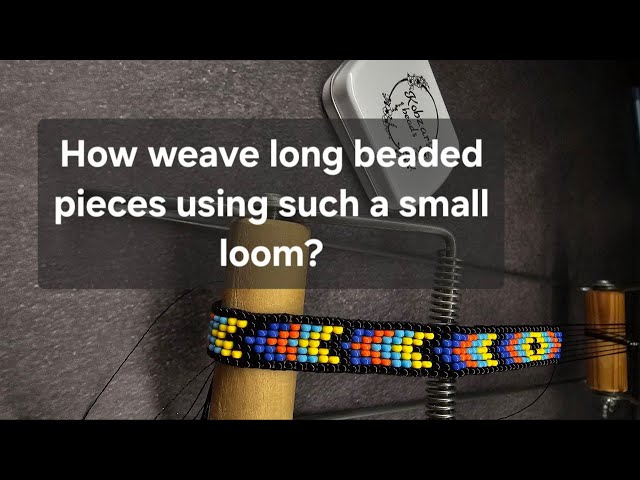 TUTORIAL: How weave long beaded pieces using such a small loom?