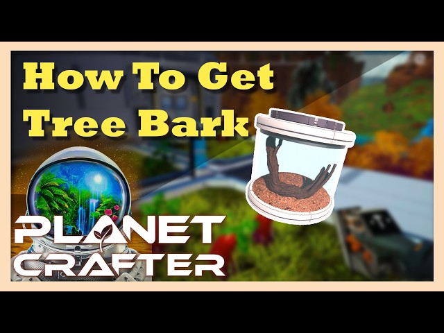 How to Get Tree Bark | The Planet Crafter Guide