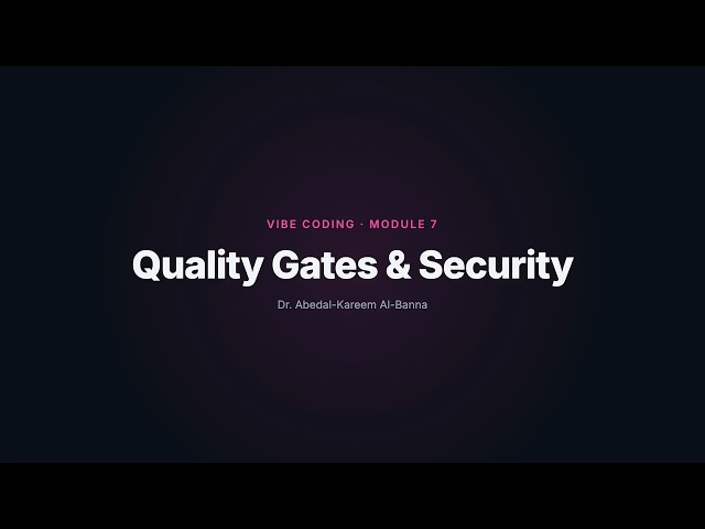 Quality Gates & Security | Vibe Coding, Shipped Right — Module 7