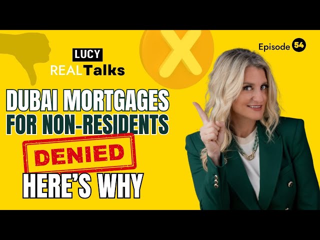 Episode 54 - Dubai Mortgage Denied for Non Residents? Here's Why!