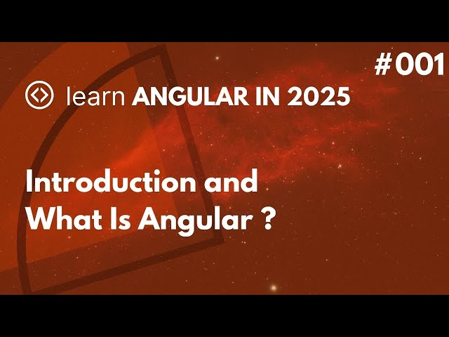 Learn Angular In 2025 - #001 - Introduction And What Is Angular ?