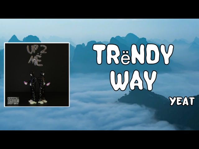 Trendy way Lyrics - Yeat