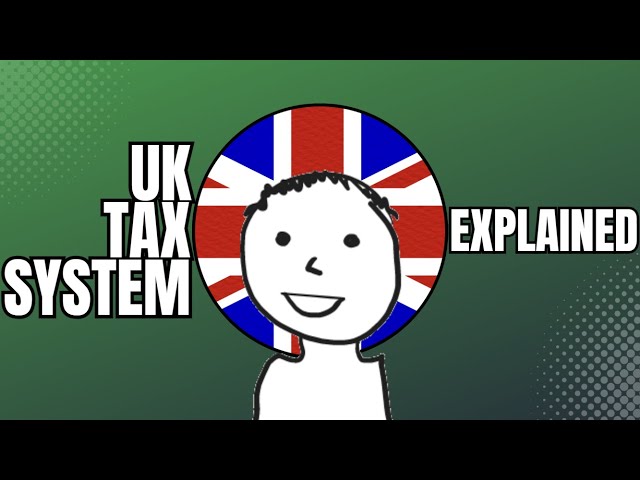 UK Tax System: What You Need To Know!