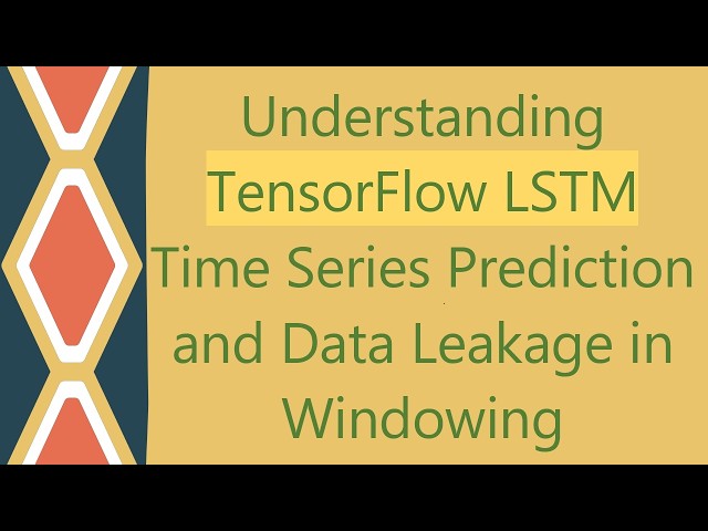 Understanding TensorFlow LSTM Time Series Prediction and Data Leakage in Windowing