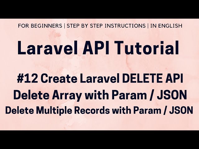 #12 Laravel API Tutorial | Laravel Delete API | Delete Array with Delete API | Use Param / Json