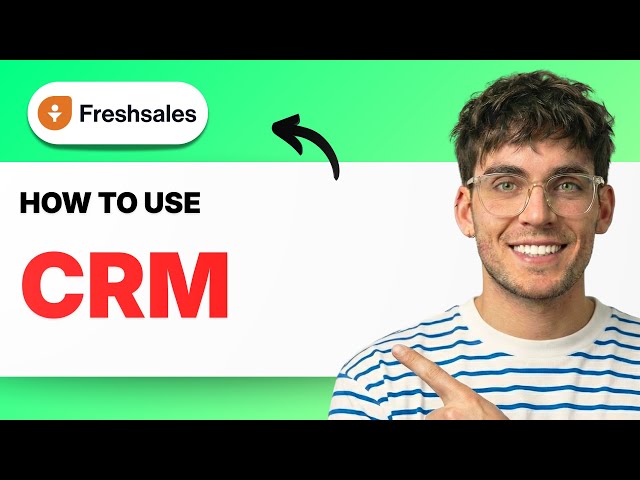 How to Use Freshsales CRM [2026 Full Guide]