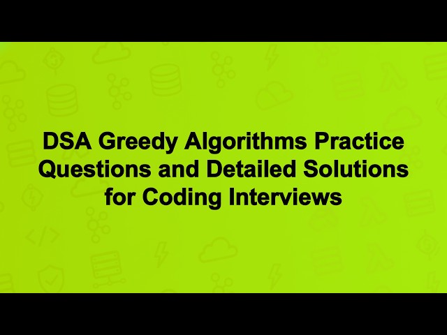 DSA Greedy Algorithms Practice Questions and Detailed Solutions for Coding Interviews