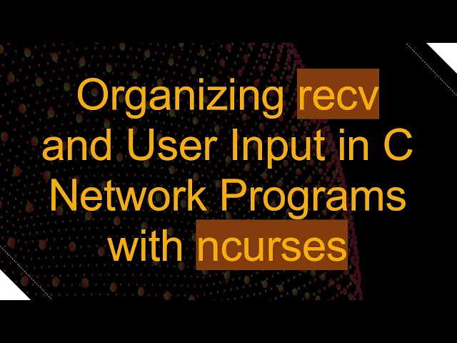 Organizing recv and User Input in C Network Programs with ncurses