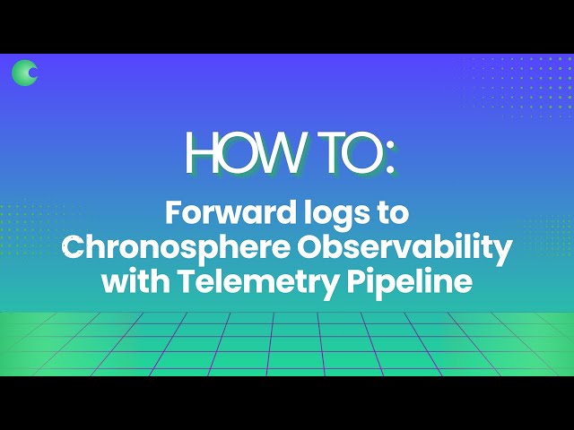 How to Forward Logs to Chronosphere Observability Platform with Telemetry Pipeline