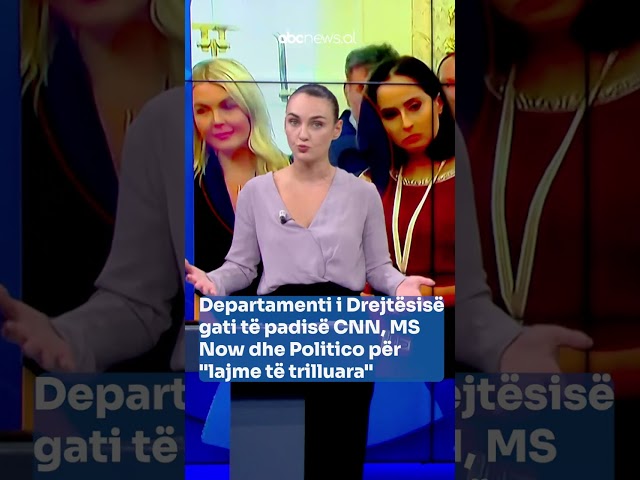 Departamenti i Drejtësisë gati të padisë CNN, MS Now dhe Politico për "lajme të trilluara"