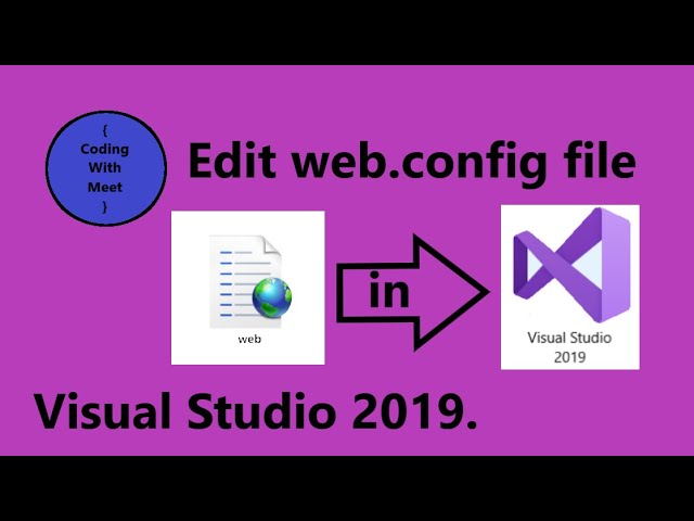 How to edit the web.config file in ASP.Net Web-Application in Visual Studio 2019.