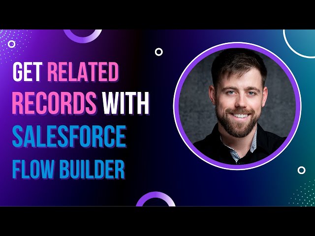 Salesforce Flow Builder: How to Get Related Records