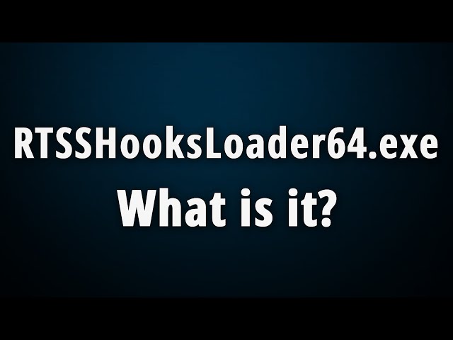 RTSSHooksLoader64.exe: What Is It & Is It Safe Or Harmful?