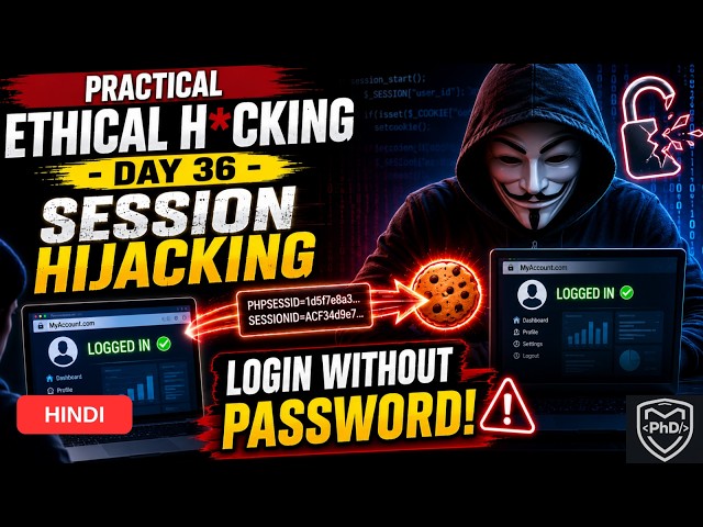 Practical Ethical Hacking 2026 - DAY 36 - Session Hijacking | HINDI | PhD Security | 2026