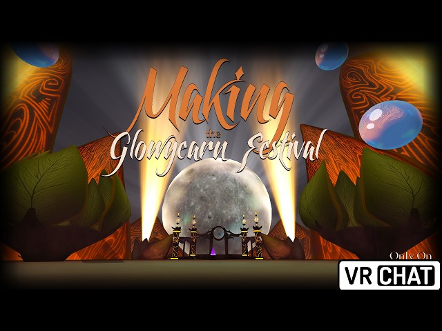 Making the Glowyearn Festival | A VRChat Renaissance Fair