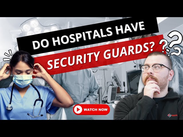 Do Hospitals Have Security Guards?