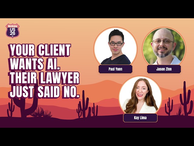 Your Client Wants AI. Their Lawyer Just Said No. | Paul Yuen, Jason Zinn, Kay Lima