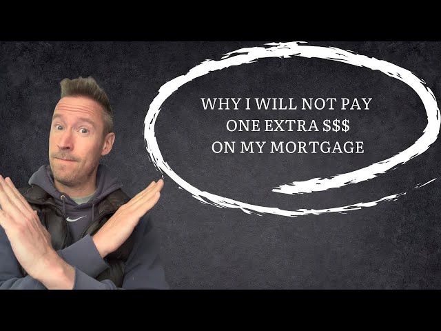 Why I Will Not Pay ONE EXTRA DIME Towards My Mortgage