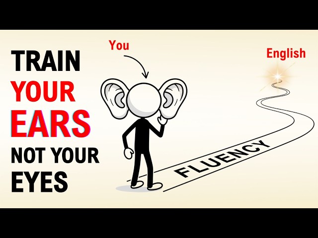 Train Your Ears, Not Your Eyes | The Real Secret to English Fluency