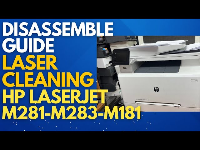 How to Disassemble HP Color LaserJet Pro MFP M281fdw, M283, M181 and Clean Laser Unit Guide