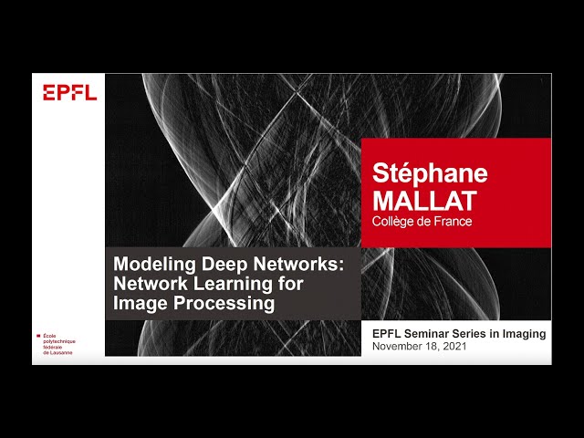 Stéphane Mallat: Modeling Deep Networks: Network Learning for Image Processing