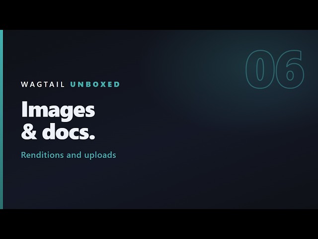 Wagtail Images and Documents: Renditions and Focal Points | Wagtail Tutorial #6