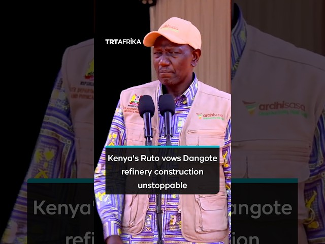Kenya's Ruto Vows Dangote Refinery Construction Unstoppable
