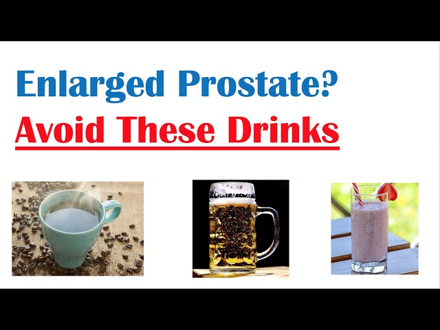 Beverages to Avoid with Enlarged Prostate | Reduce Symptoms of Benign Prostatic Hyperplasia