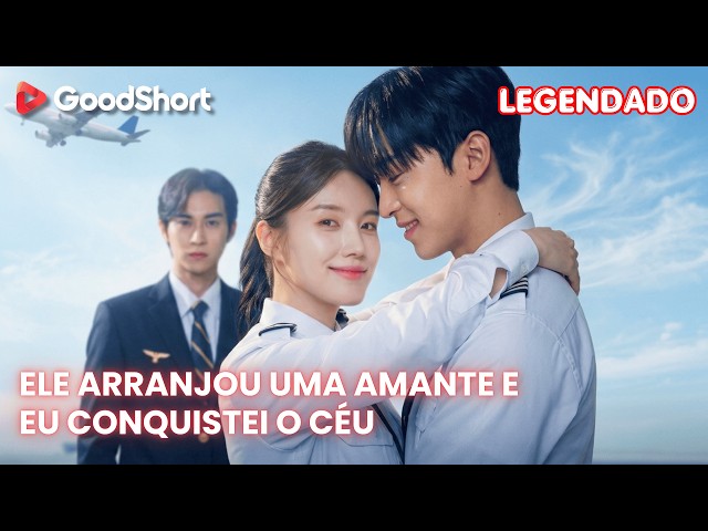 Ele Arranjou Uma Amante E Eu Conquistei o Céu | Traída! Ela voltou para vencer✈️ GoodShort