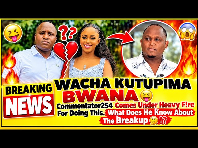 BREAKING!!🤔COMMENTATOR 254 IN DEEP PRESSUR£ OVER NICHOLAS KIOKO AND ASHLEY WAMBO BREAK UP|💔REACTIONS