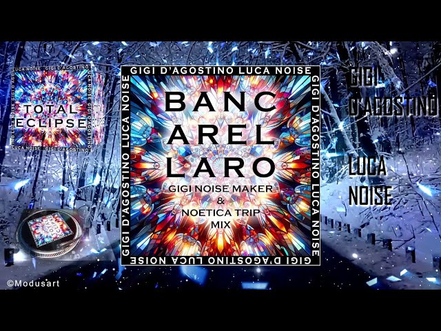 GIGI D’AGOSTINO & LUCA NOISE - BANCARELLARO (GIGI NOISE MAKER & NOETICA TRIP MIX)