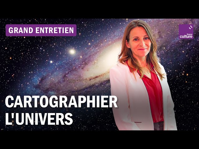 Cartographier l'univers : grand entretien avec l'astrophysicienne cosmographe Hélène Courtois
