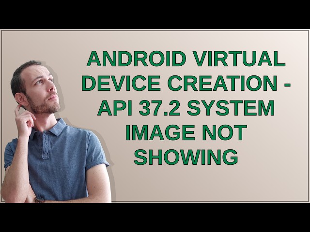 Android Virtual Device Creation - API 37.2 system image not showing